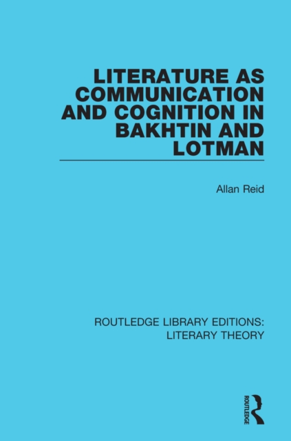 Literature as Communication and Cognition in Bakhtin and Lotman, PDF eBook