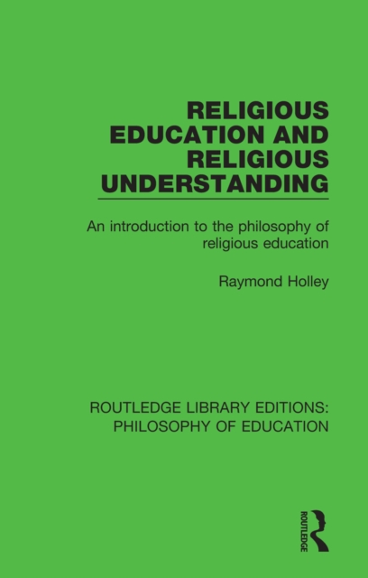 Religious Education and Religious Understanding : An Introduction to the Philosophy of Religious Education, PDF eBook