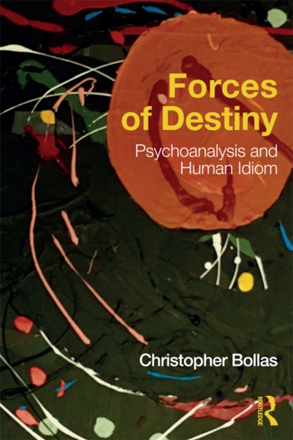 Forces of Destiny : Psychoanalysis and Human Idiom, PDF eBook