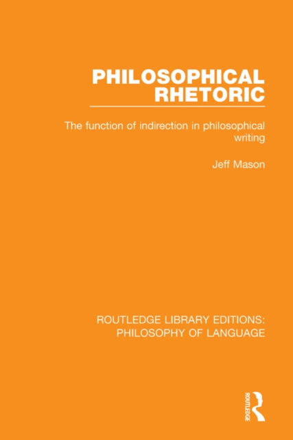 Philosophical Rhetoric : The Function of Indirection in Philosophical Writing, PDF eBook