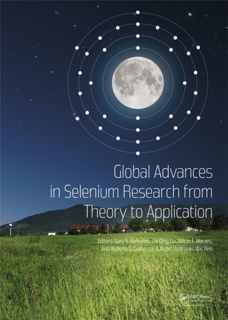 Global Advances in Selenium Research from Theory to Application : Proceedings of the 4th International Conference on Selenium in the Environment and Human Health 2015, PDF eBook