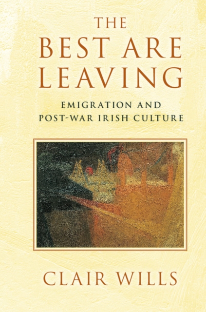 Best Are Leaving : Emigration and Post-War Irish Culture, EPUB eBook
