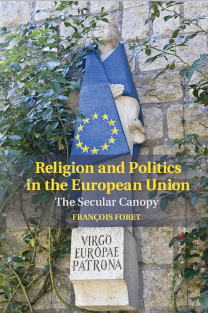 Religion and Politics in the European Union : The Secular Canopy, EPUB eBook