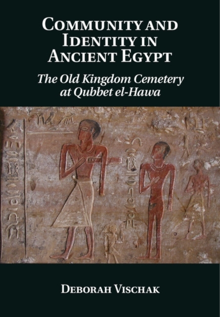 Community and Identity in Ancient Egypt : The Old Kingdom Cemetery at Qubbet el-Hawa, PDF eBook