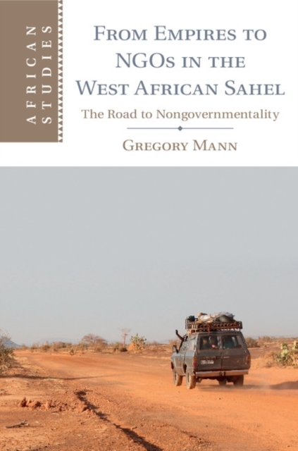 From Empires to NGOs in the West African Sahel : The Road to Nongovernmentality, PDF eBook