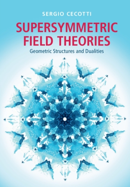 Supersymmetric Field Theories : Geometric Structures and Dualities, PDF eBook