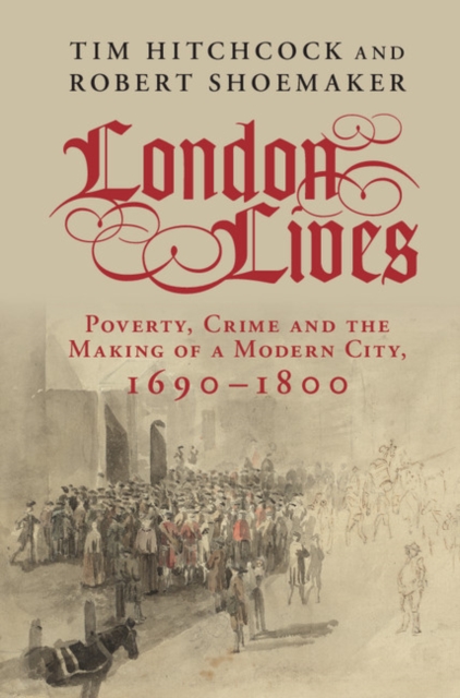 London Lives : Poverty, Crime and the Making of a Modern City, 1690-1800, PDF eBook
