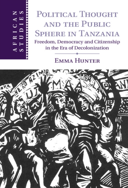 Political Thought and the Public Sphere in Tanzania : Freedom, Democracy and Citizenship in the Era of Decolonization, EPUB eBook