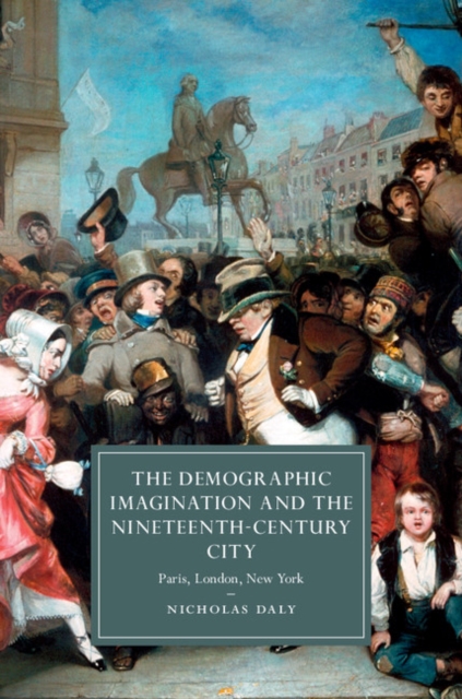 Demographic Imagination and the Nineteenth-Century City : Paris, London, New York, EPUB eBook