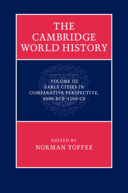 Cambridge World History: Volume 3, Early Cities in Comparative Perspective, 4000 BCE-1200 CE, PDF eBook