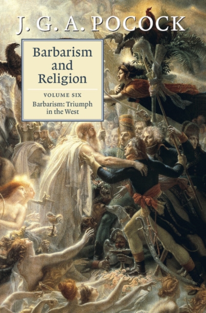 Barbarism and Religion: Volume 6, Barbarism: Triumph in the West, PDF eBook