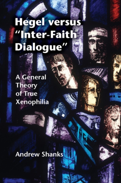 Hegel versus 'Inter-Faith Dialogue' : A General Theory of True Xenophilia, PDF eBook