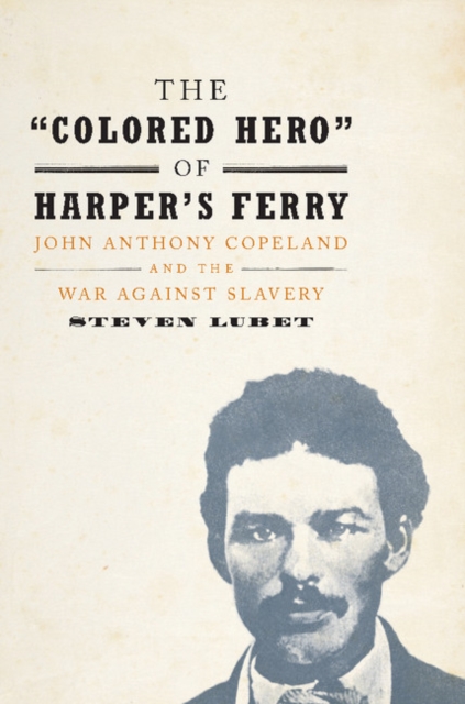 'Colored Hero' of Harper's Ferry : John Anthony Copeland and the War against Slavery, EPUB eBook