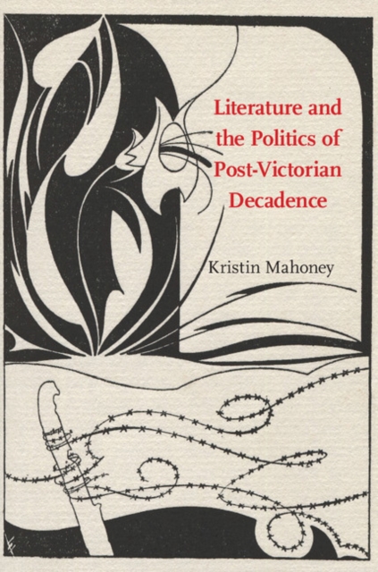 Literature and the Politics of Post-Victorian Decadence, EPUB eBook