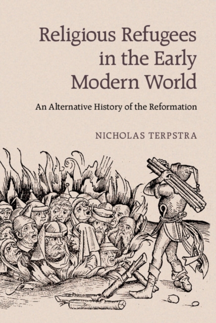 Religious Refugees in the Early Modern World : An Alternative History of the Reformation, PDF eBook