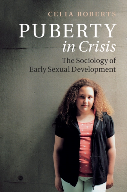 Puberty in Crisis : The Sociology of Early Sexual Development, PDF eBook