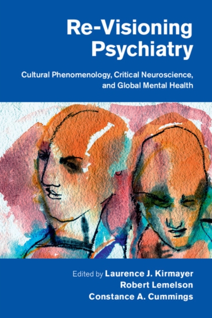 Re-Visioning Psychiatry : Cultural Phenomenology, Critical Neuroscience, and Global Mental Health, PDF eBook