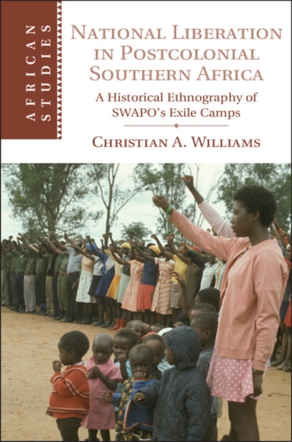 National Liberation in Postcolonial Southern Africa : A Historical Ethnography of SWAPO's Exile Camps, EPUB eBook