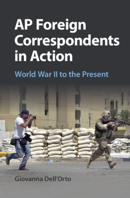 AP Foreign Correspondents in Action : World War II to the Present, PDF eBook