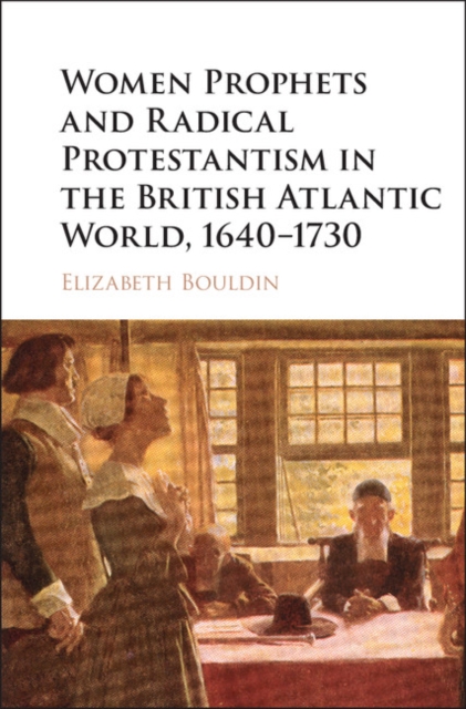 Women Prophets and Radical Protestantism in the British Atlantic World, 1640-1730, EPUB eBook