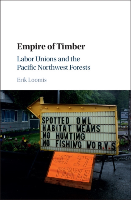 Empire of Timber : Labor Unions and the Pacific Northwest Forests, EPUB eBook