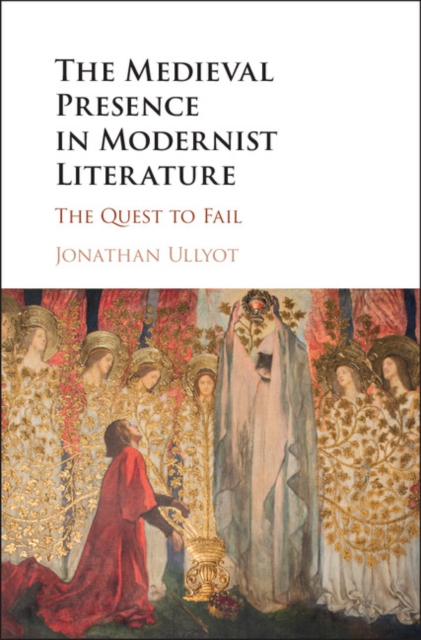 Medieval Presence in Modernist Literature : The Quest to Fail, EPUB eBook
