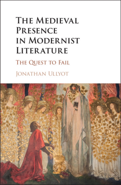 Medieval Presence in Modernist Literature : The Quest to Fail, PDF eBook