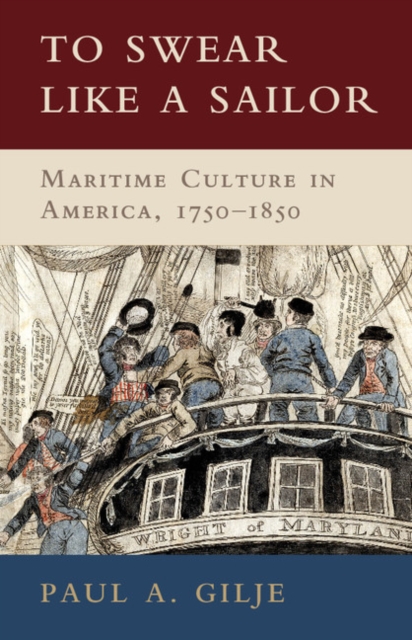 To Swear like a Sailor : Maritime Culture in America, 1750-1850, PDF eBook