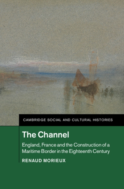 Channel : England, France and the Construction of a Maritime Border in the Eighteenth Century, PDF eBook