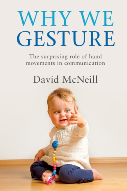 Why We Gesture : The Surprising Role of Hand Movements in Communication, Paperback / softback Book