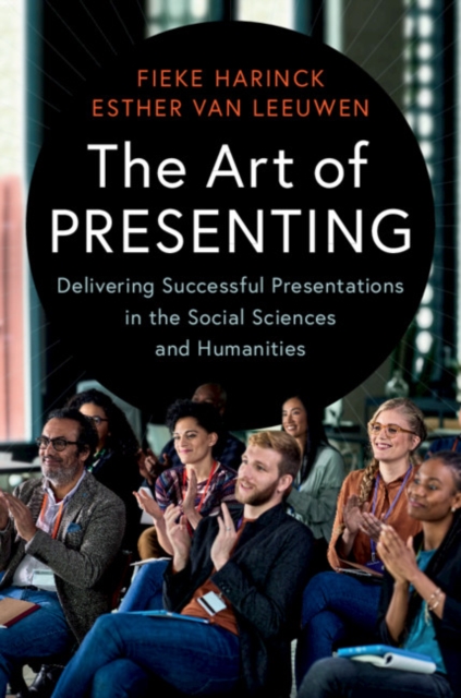 The Art of Presenting : Delivering Successful Presentations in the Social Sciences and Humanities, Paperback / softback Book