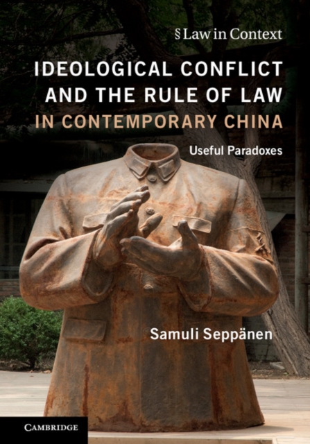 Ideological Conflict and the Rule of Law in Contemporary China : Useful Paradoxes, Paperback / softback Book