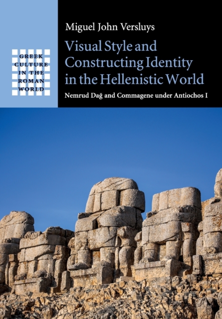 Visual Style and Constructing Identity in the Hellenistic World : Nemrud Dag and Commagene under Antiochos I, Paperback / softback Book