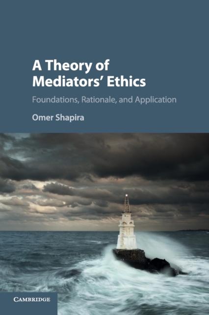 A Theory of Mediators' Ethics : Foundations, Rationale, and Application, Paperback / softback Book