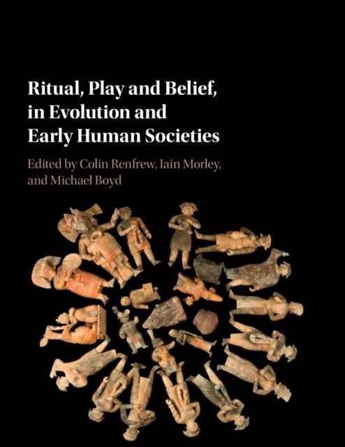 Ritual, Play and Belief, in Evolution and Early Human Societies, Paperback / softback Book