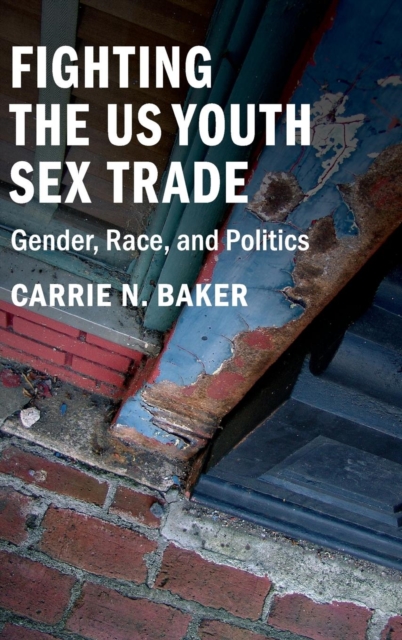 Fighting the US Youth Sex Trade : Gender, Race, and Politics, Hardback Book