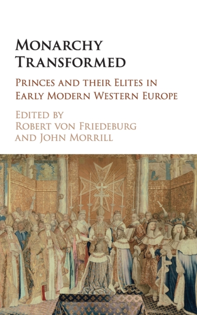 Monarchy Transformed : Princes and their Elites in Early Modern Western Europe, Hardback Book