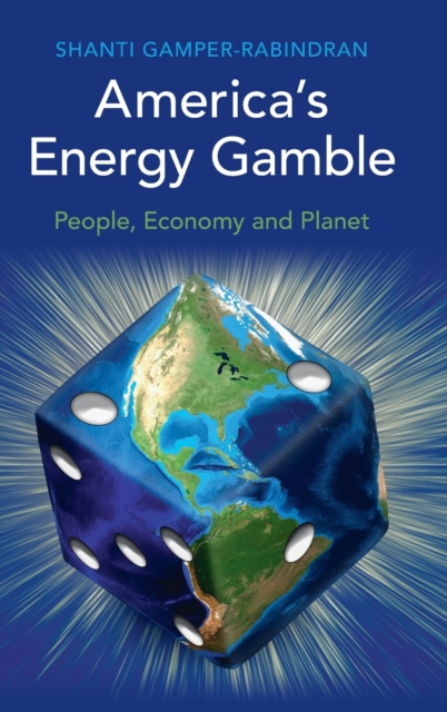 America's Energy Gamble : People, Economy and Planet, Hardback Book