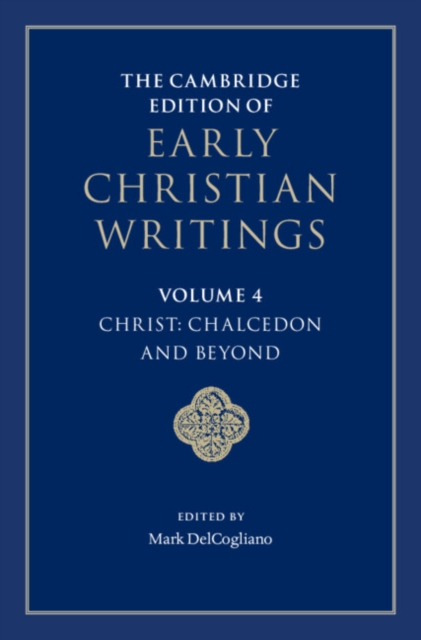 The Cambridge Edition of Early Christian Writings: Volume 4, Christ: Chalcedon and Beyond, Hardback Book