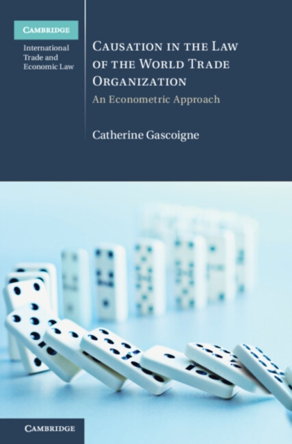 Causation in the Law of the World Trade Organization : An Econometric Approach, Hardback Book