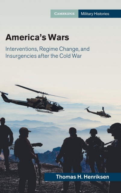 America's Wars : Interventions, Regime Change, and Insurgencies after the Cold War, Hardback Book