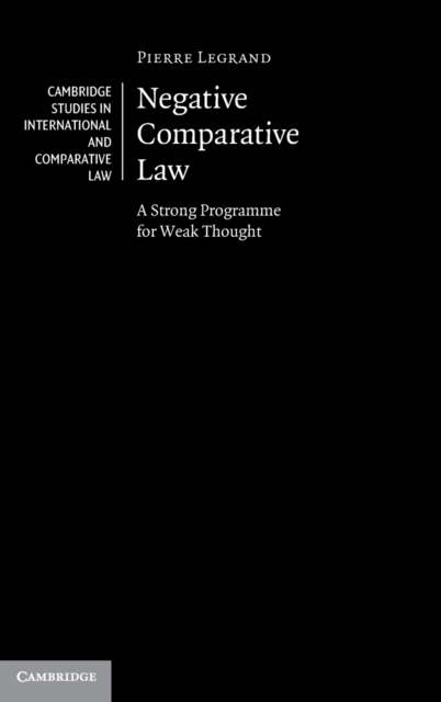 Negative Comparative Law : A Strong Programme for Weak Thought, Hardback Book