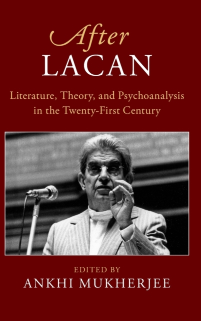 After Lacan : Literature, Theory and Psychoanalysis in the Twenty-First Century, Hardback Book