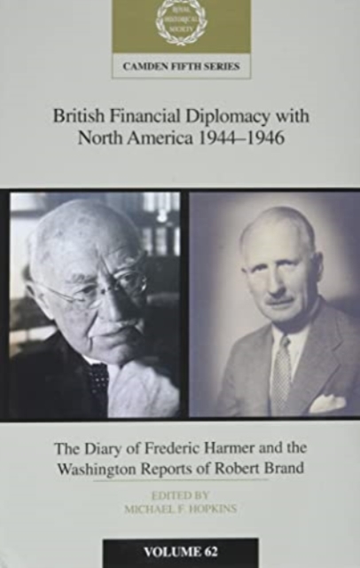 British Financial Diplomacy with North America 1944-1946: Volume 62 : The Diary of Frederick Harmer and the Washington Reports of Robert Brand, Hardback Book