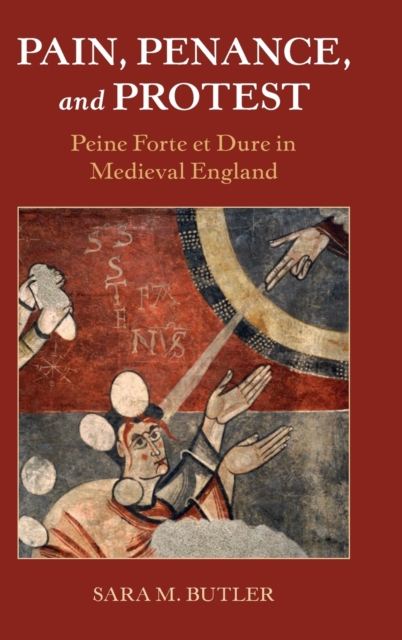 Pain, Penance, and Protest : Peine Forte et Dure in Medieval England, Hardback Book