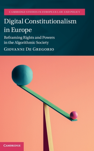 Digital Constitutionalism in Europe : Reframing Rights and Powers in the Algorithmic Society, Hardback Book