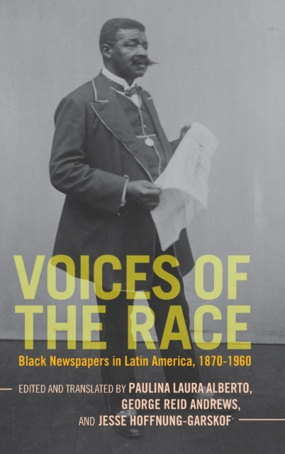 Voices of the Race : Black Newspapers in Latin America, 1870-1960, Hardback Book