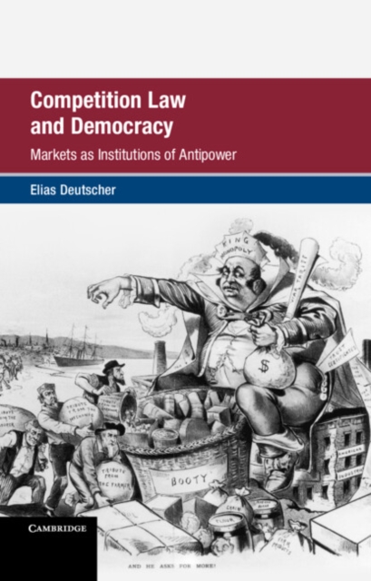 Competition Law and Democracy : Markets as Institutions of Antipower, Hardback Book