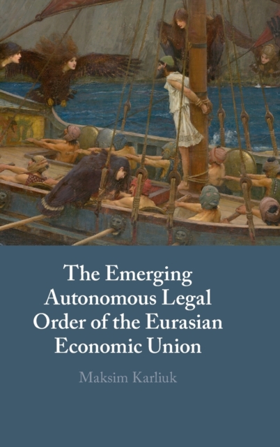 The Emerging Autonomous Legal Order of the Eurasian Economic Union, Hardback Book