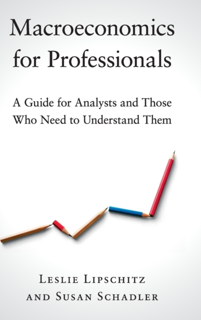 Macroeconomics for Professionals : A Guide for Analysts and Those Who Need to Understand Them, Hardback Book